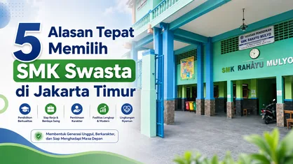 5 Alasan Tepat Memilih SMK Swasta di Jakarta Timur